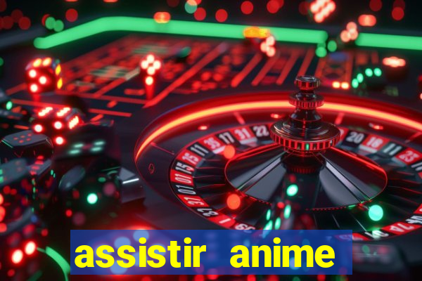 assistir anime online dublado